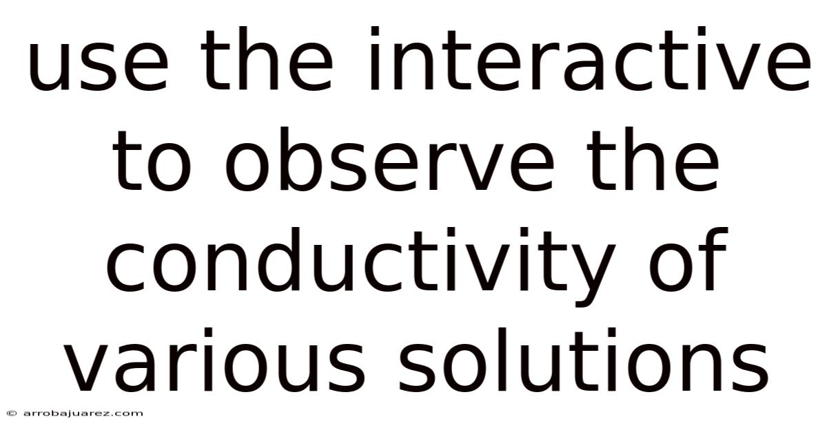 Use The Interactive To Observe The Conductivity Of Various Solutions