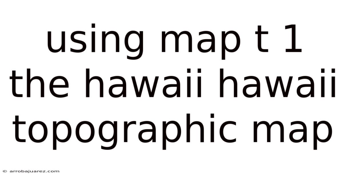 Using Map T 1 The Hawaii Hawaii Topographic Map
