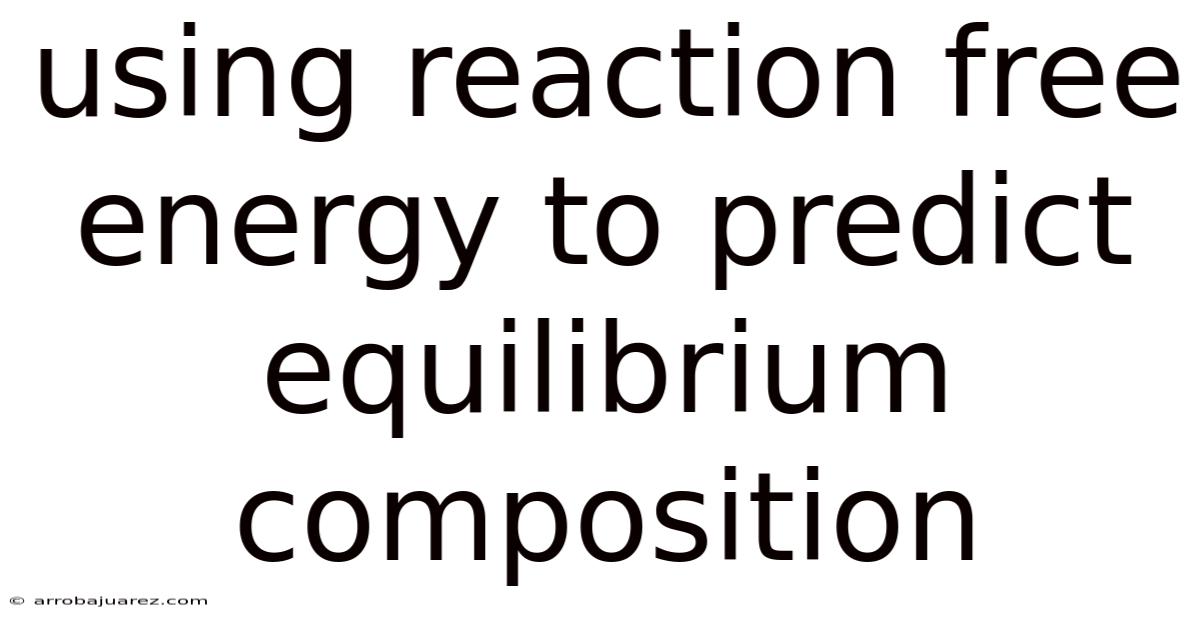 Using Reaction Free Energy To Predict Equilibrium Composition