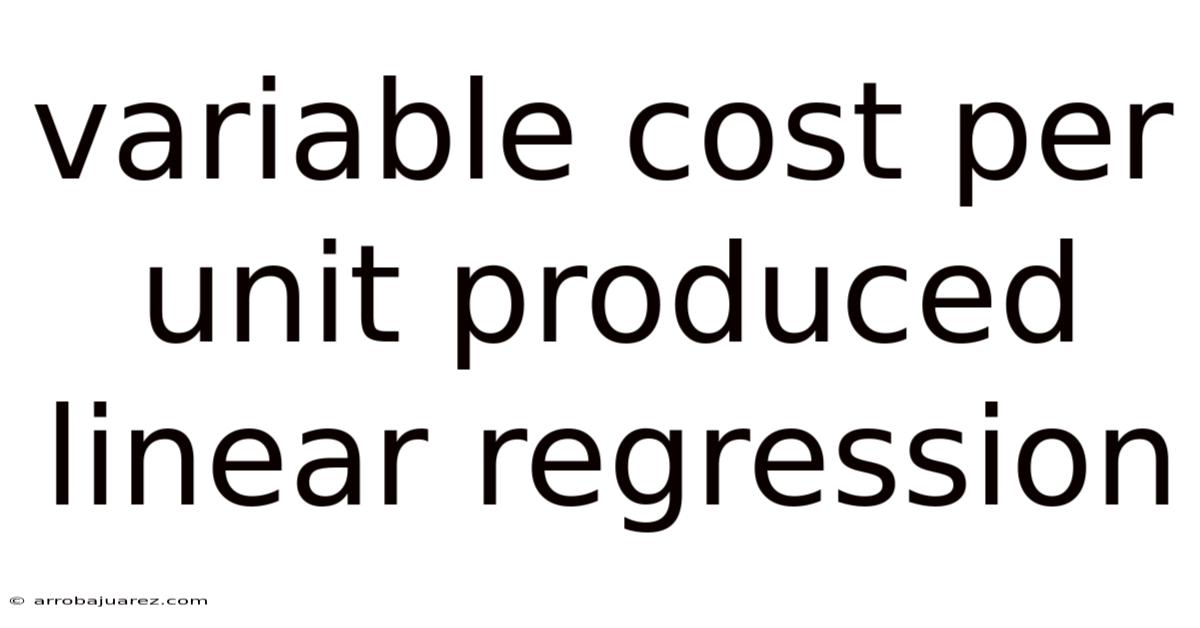 Variable Cost Per Unit Produced Linear Regression