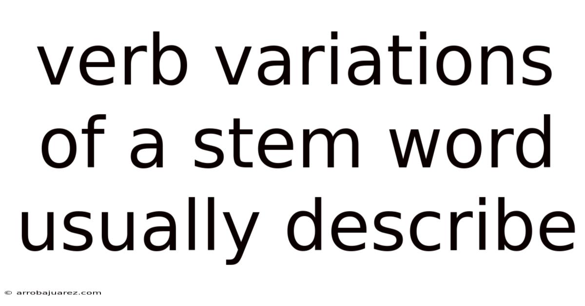 Verb Variations Of A Stem Word Usually Describe