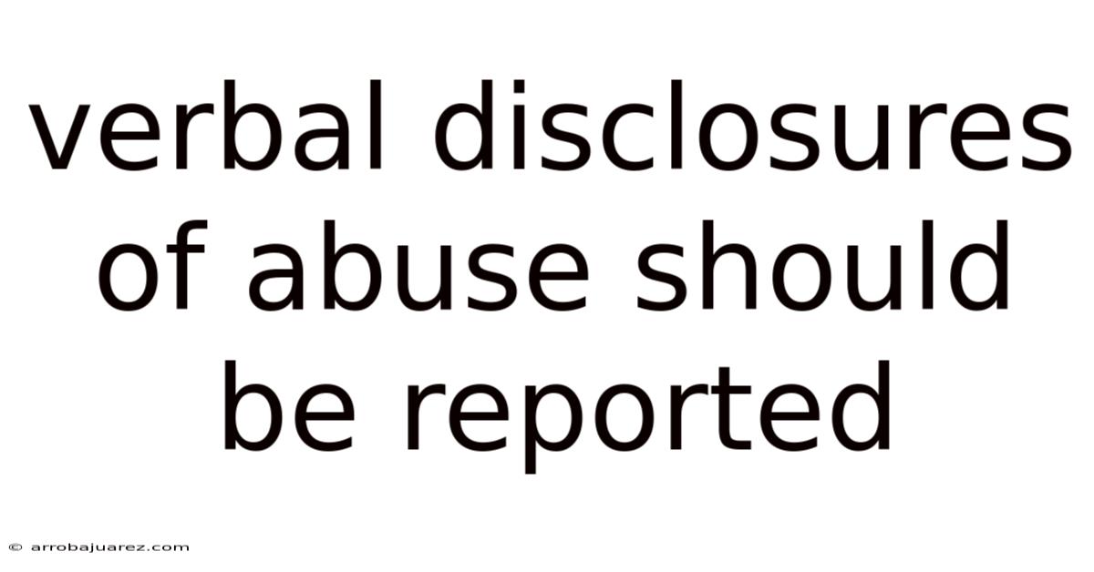 Verbal Disclosures Of Abuse Should Be Reported