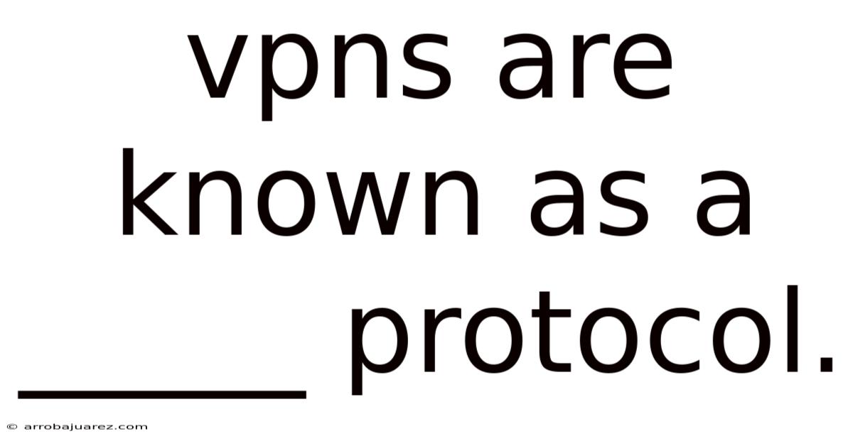 Vpns Are Known As A _____ Protocol.