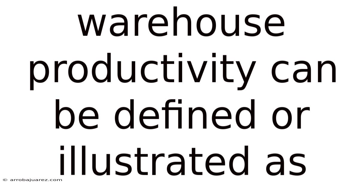 Warehouse Productivity Can Be Defined Or Illustrated As
