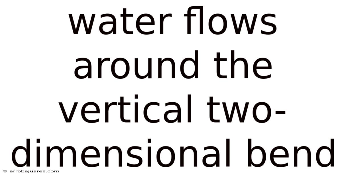 Water Flows Around The Vertical Two-dimensional Bend