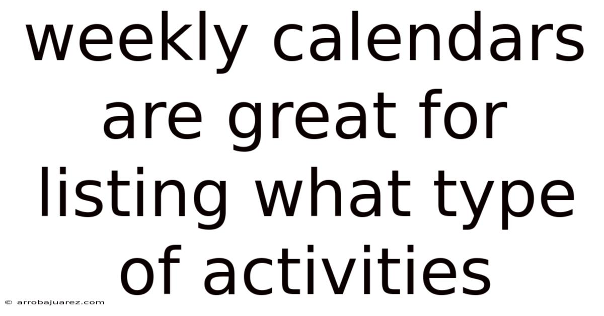 Weekly Calendars Are Great For Listing What Type Of Activities