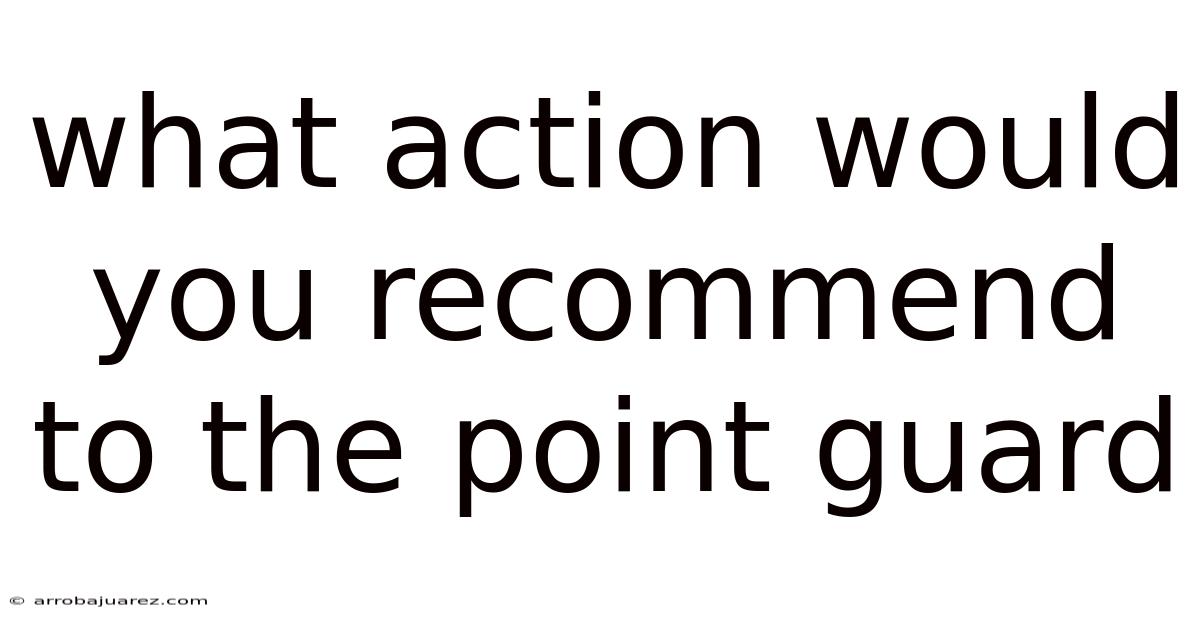 What Action Would You Recommend To The Point Guard
