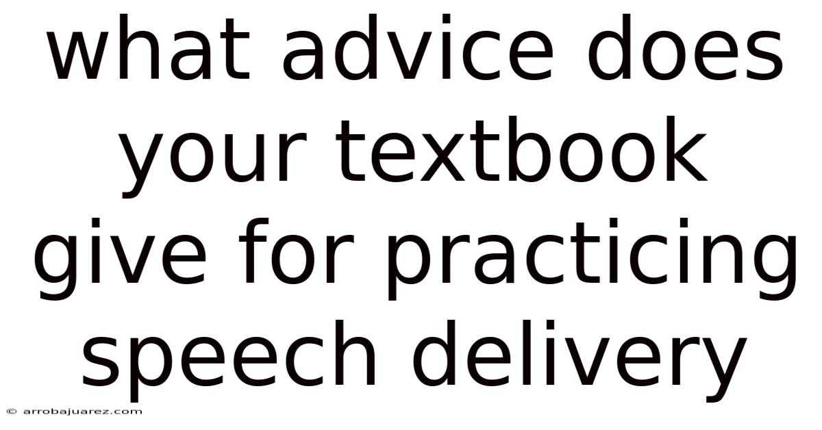 What Advice Does Your Textbook Give For Practicing Speech Delivery