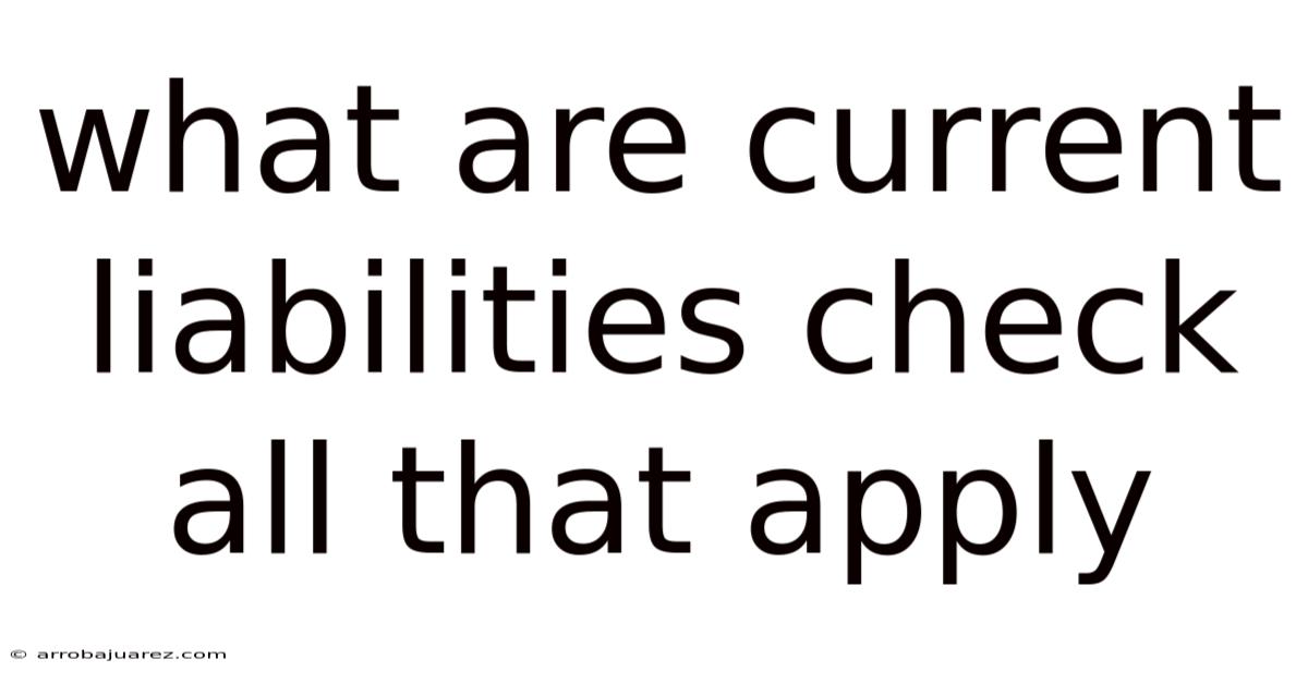 What Are Current Liabilities Check All That Apply