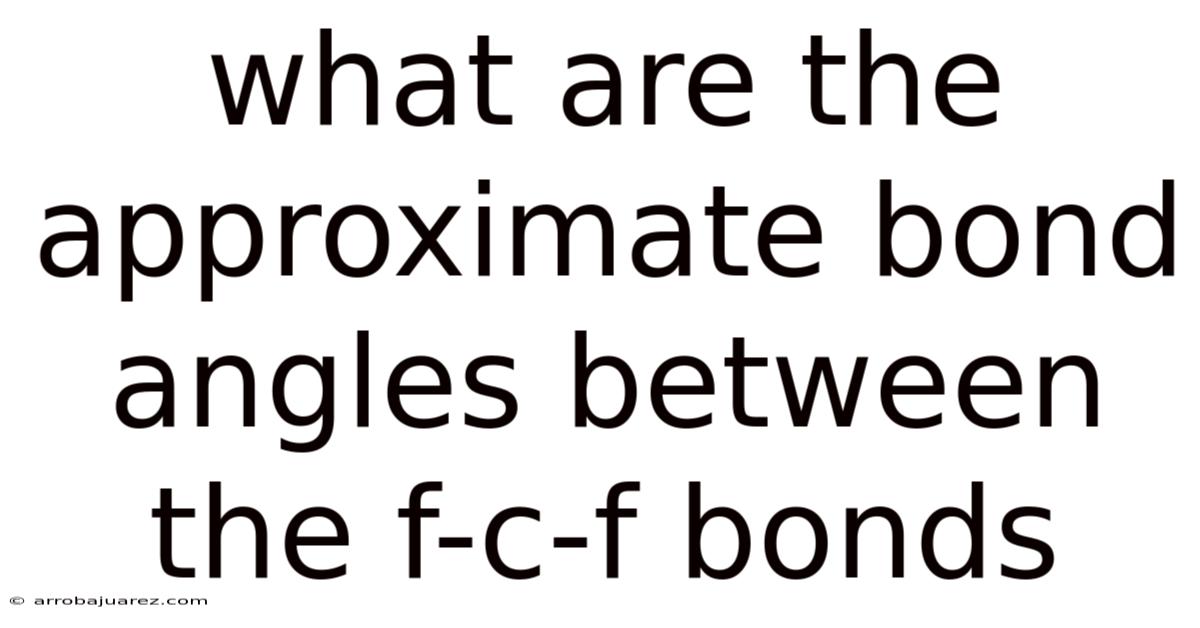What Are The Approximate Bond Angles Between The F-c-f Bonds