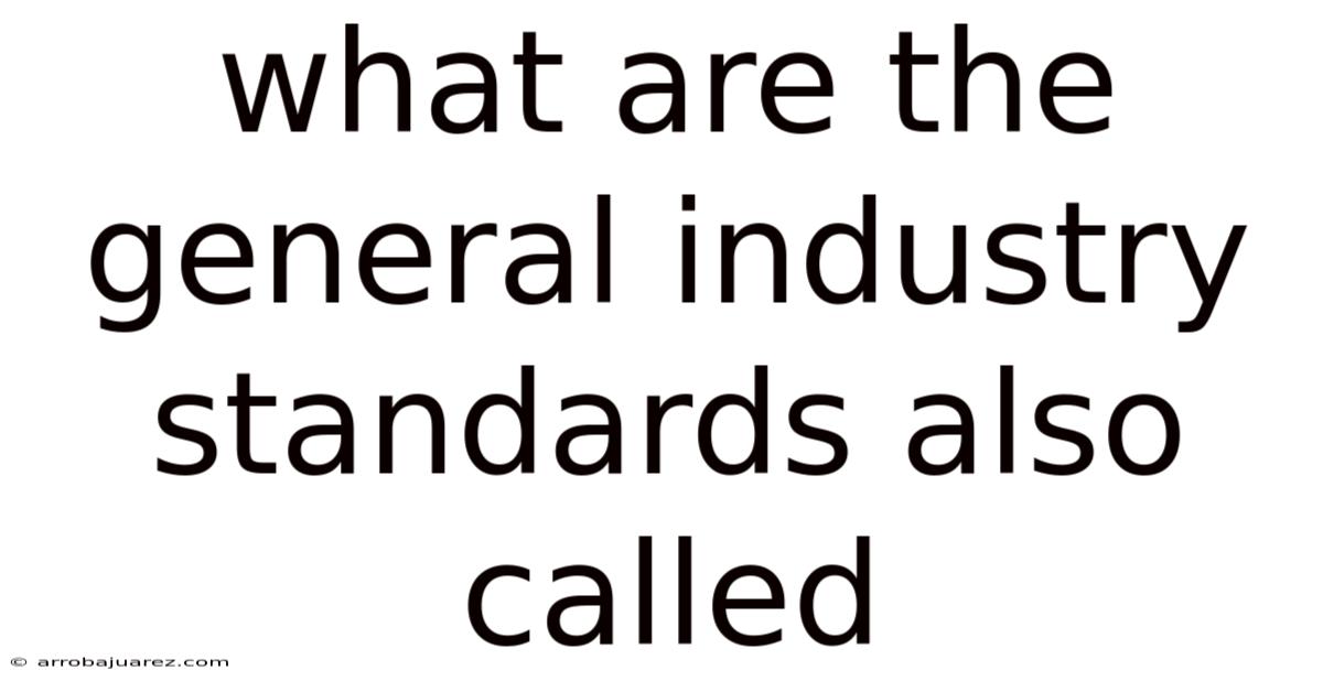 What Are The General Industry Standards Also Called