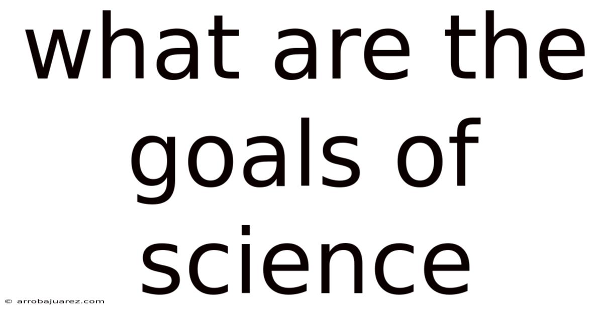 What Are The Goals Of Science