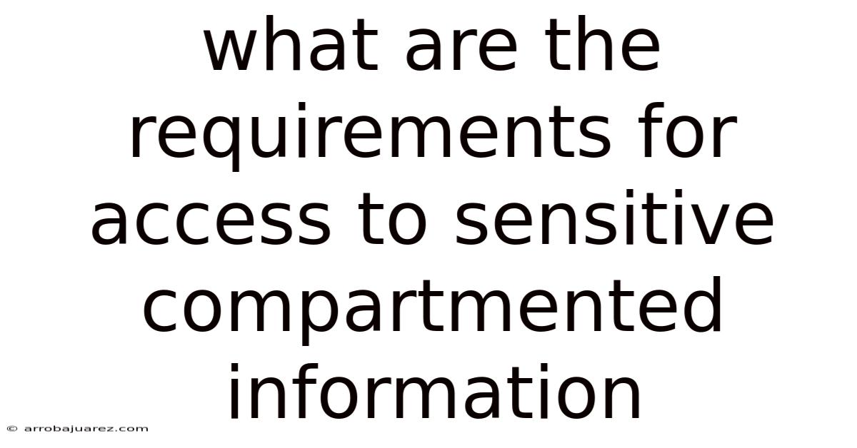 What Are The Requirements For Access To Sensitive Compartmented Information