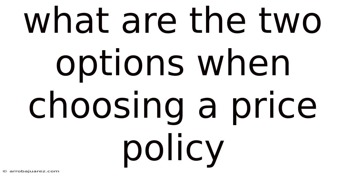 What Are The Two Options When Choosing A Price Policy
