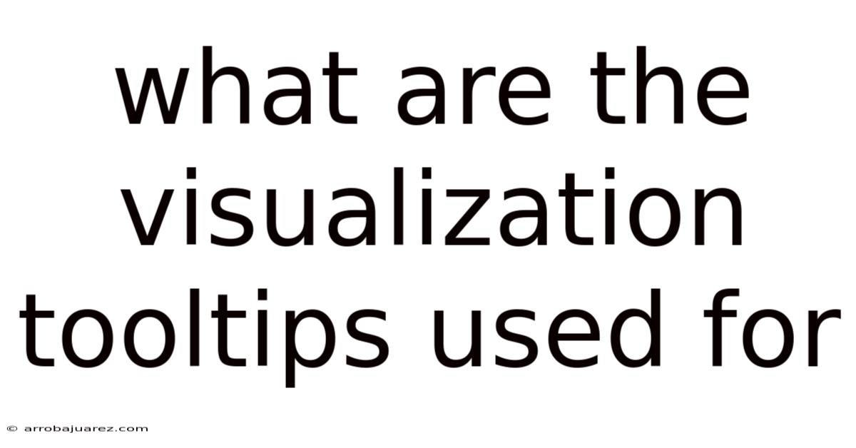 What Are The Visualization Tooltips Used For