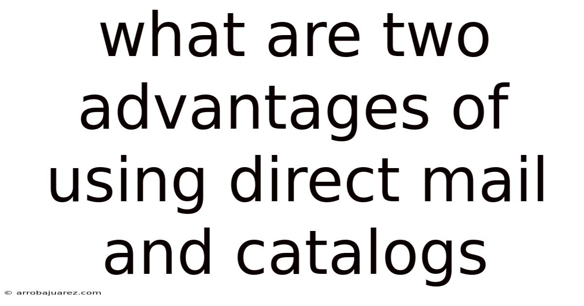 What Are Two Advantages Of Using Direct Mail And Catalogs