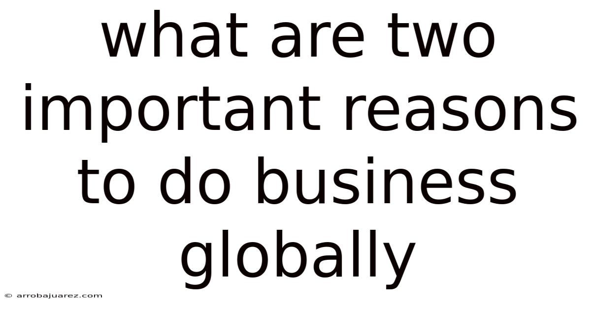 What Are Two Important Reasons To Do Business Globally