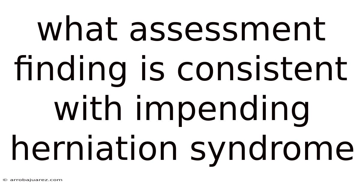 What Assessment Finding Is Consistent With Impending Herniation Syndrome