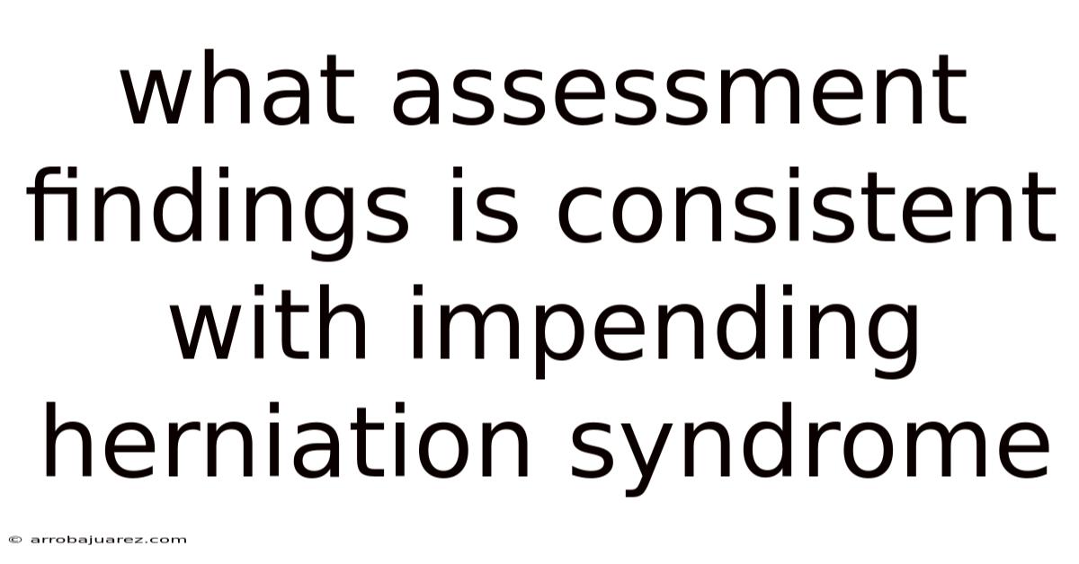 What Assessment Findings Is Consistent With Impending Herniation Syndrome