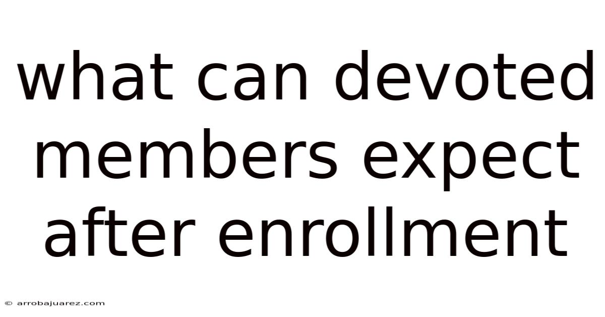 What Can Devoted Members Expect After Enrollment