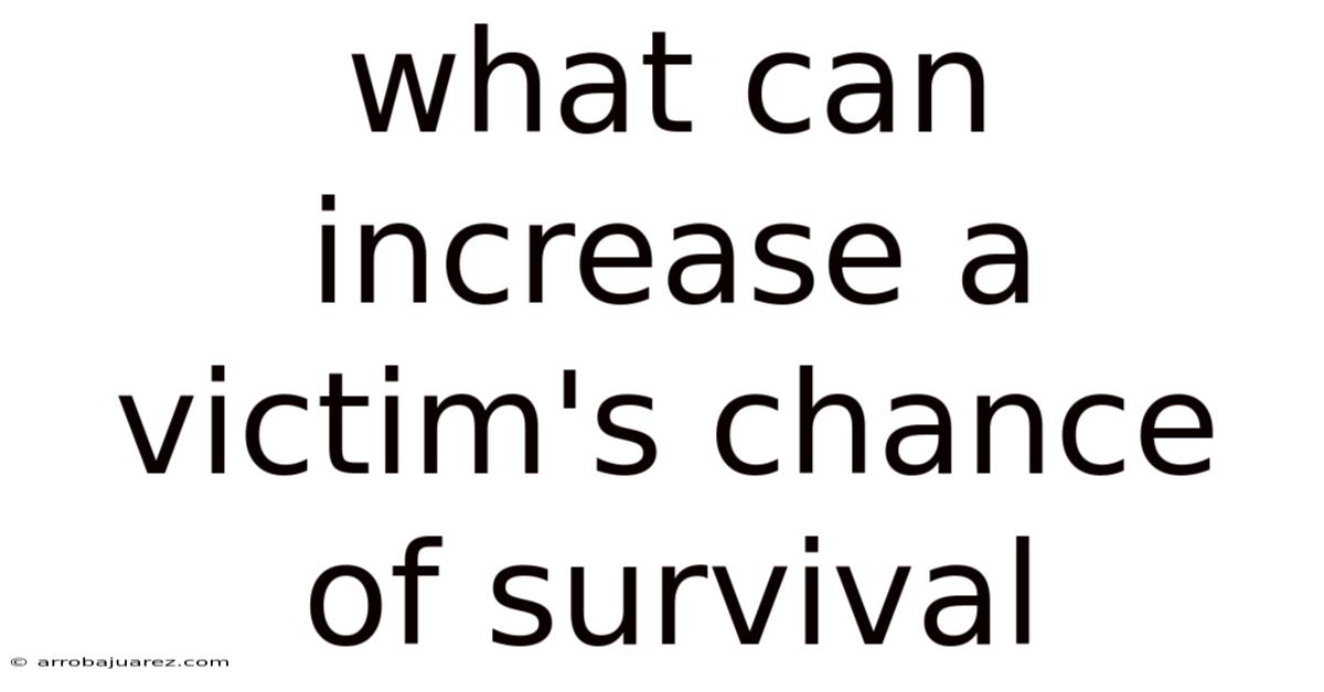 What Can Increase A Victim's Chance Of Survival