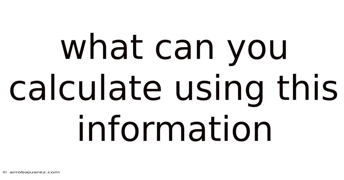 What Can You Calculate Using This Information