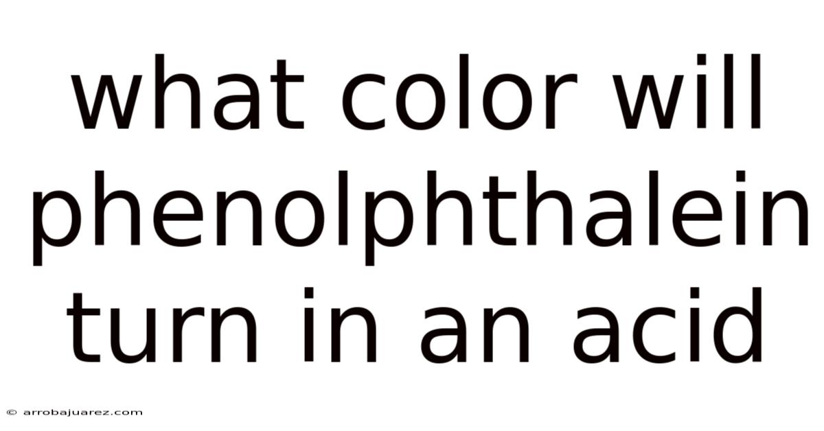 What Color Will Phenolphthalein Turn In An Acid