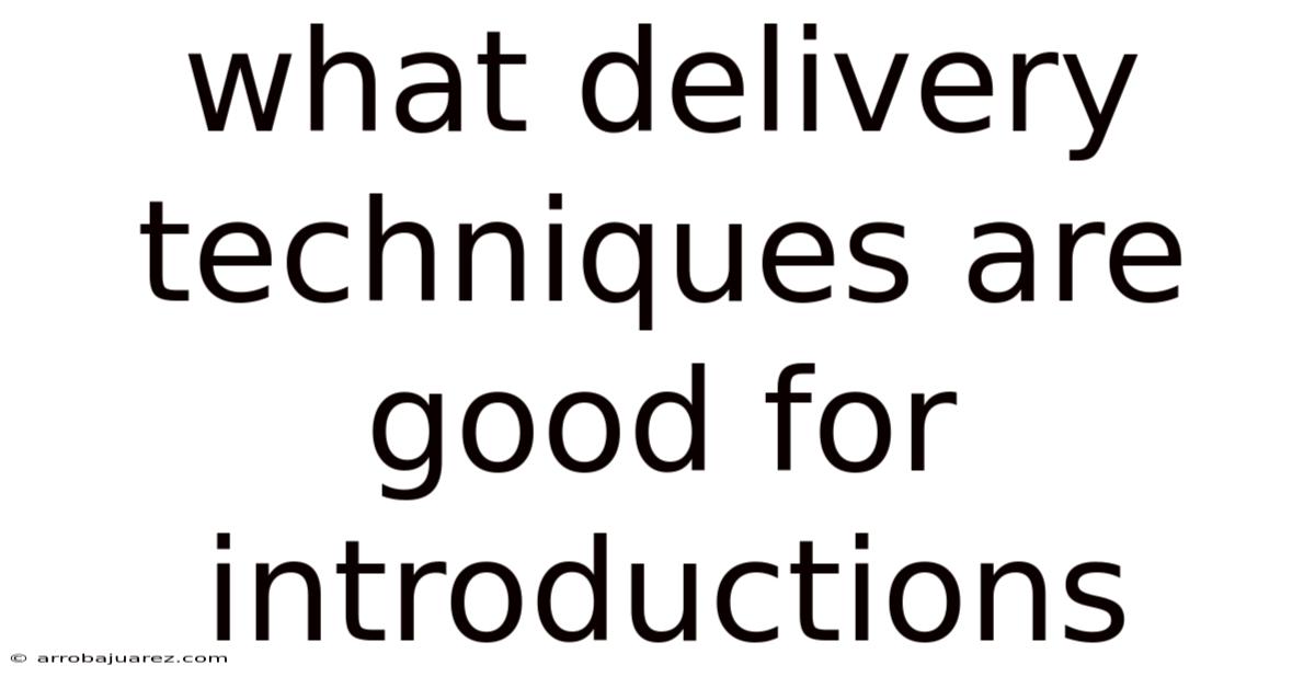 What Delivery Techniques Are Good For Introductions