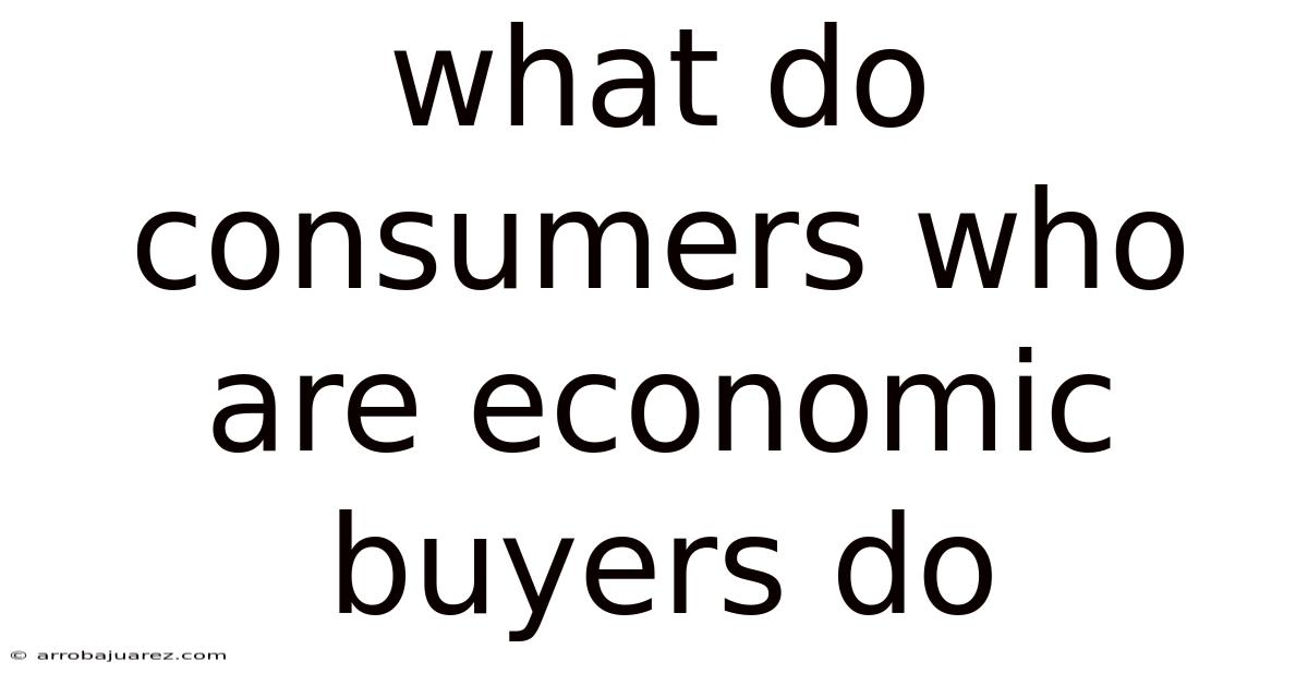 What Do Consumers Who Are Economic Buyers Do