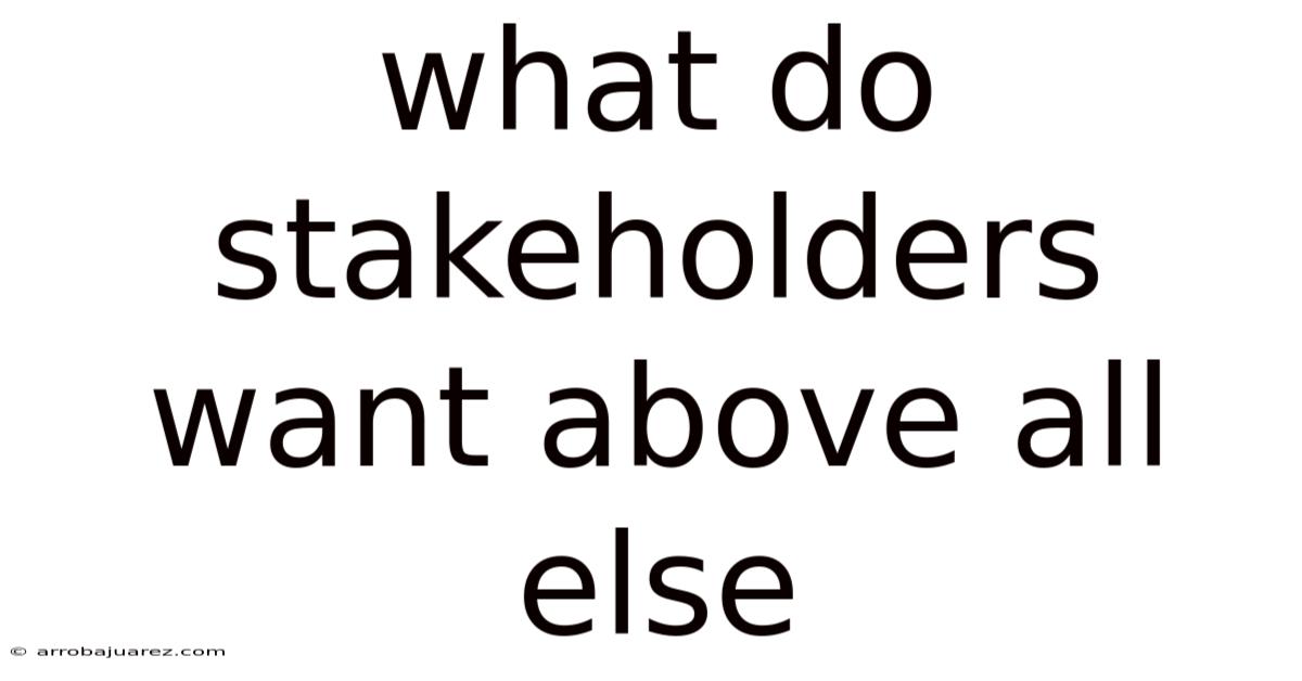 What Do Stakeholders Want Above All Else