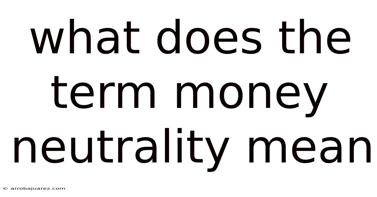 What Does The Term Money Neutrality Mean