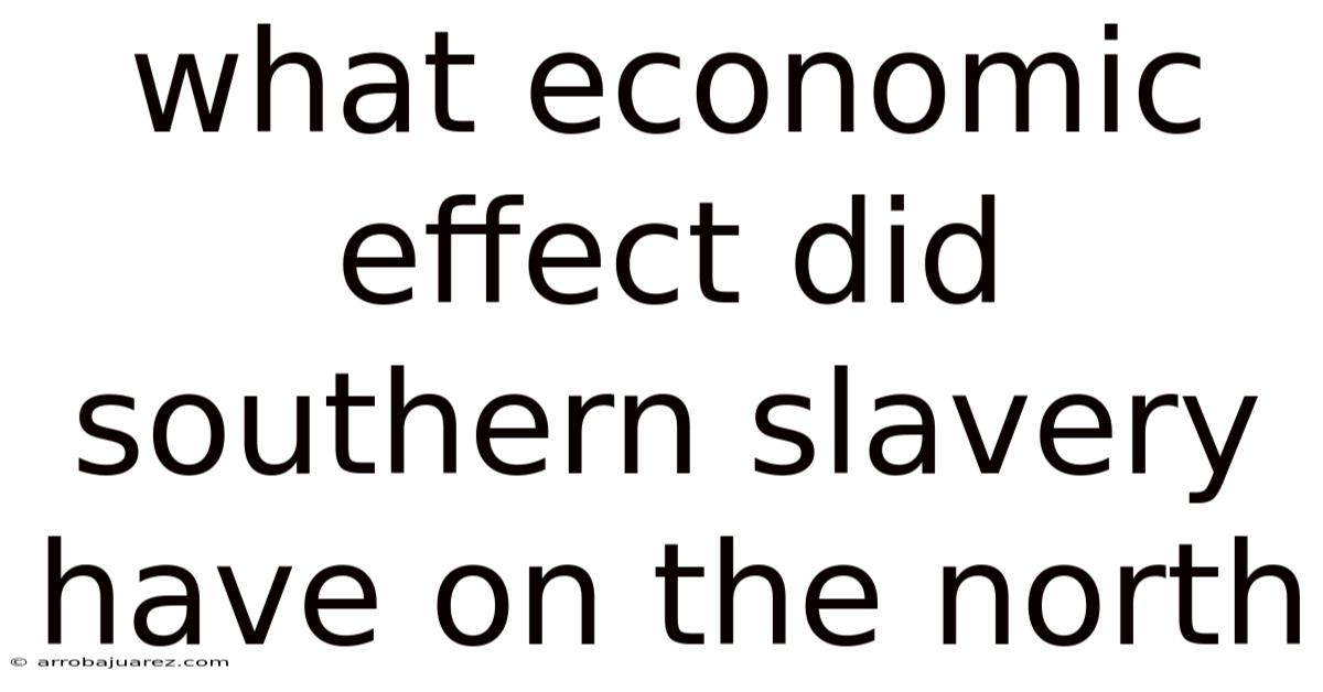 What Economic Effect Did Southern Slavery Have On The North