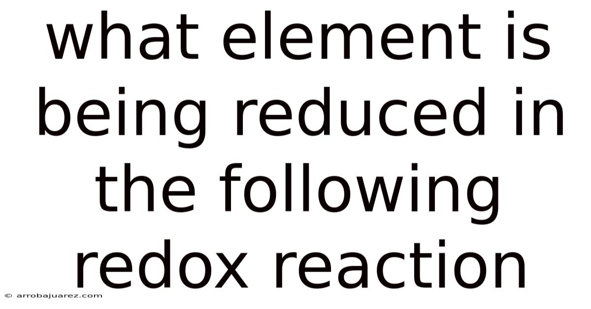 What Element Is Being Reduced In The Following Redox Reaction