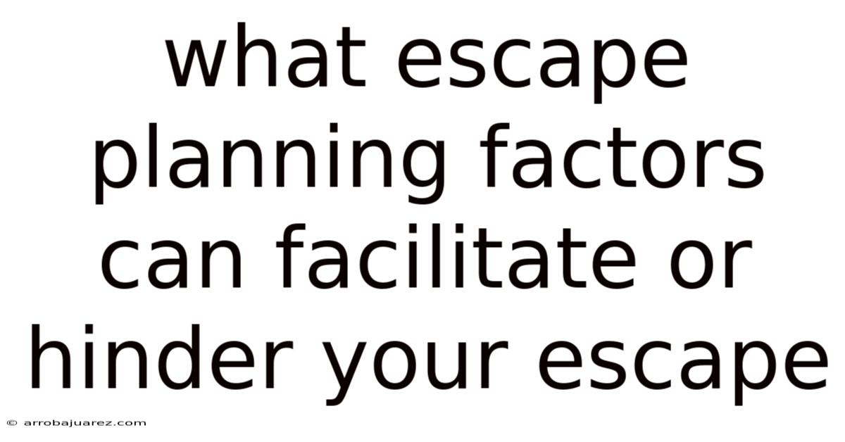 What Escape Planning Factors Can Facilitate Or Hinder Your Escape