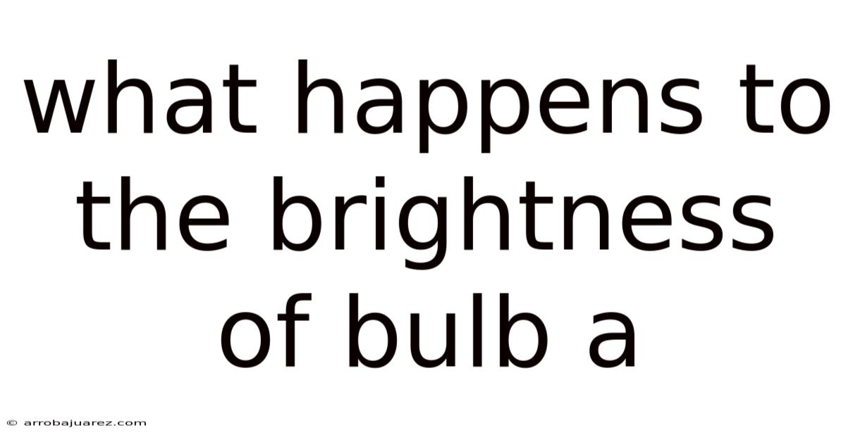 What Happens To The Brightness Of Bulb A