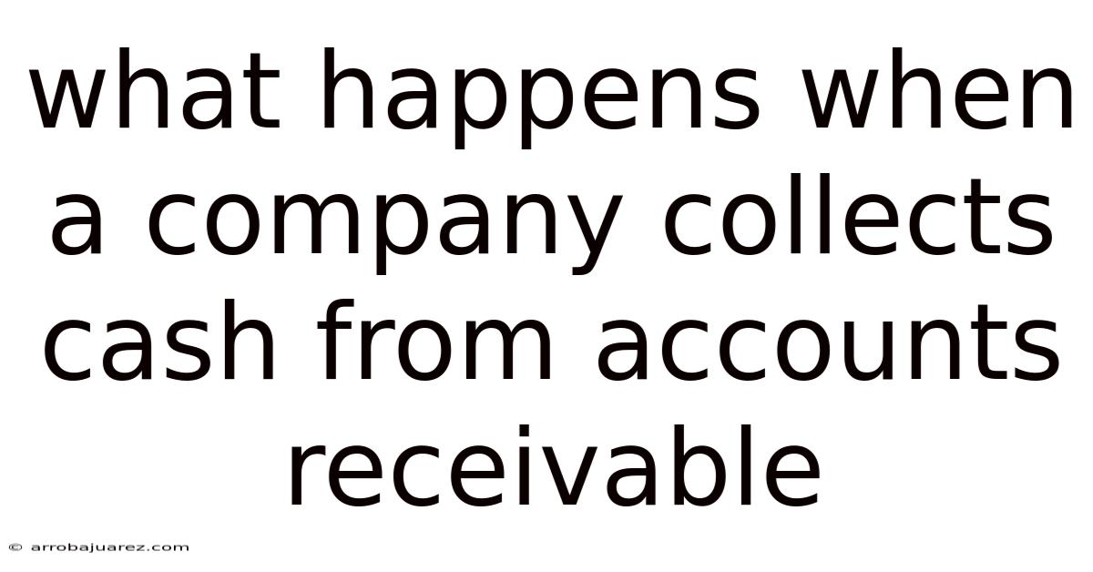 What Happens When A Company Collects Cash From Accounts Receivable