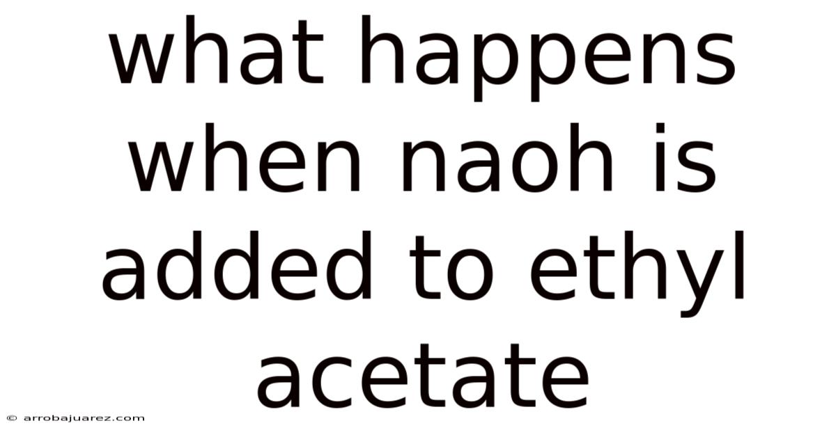 What Happens When Naoh Is Added To Ethyl Acetate