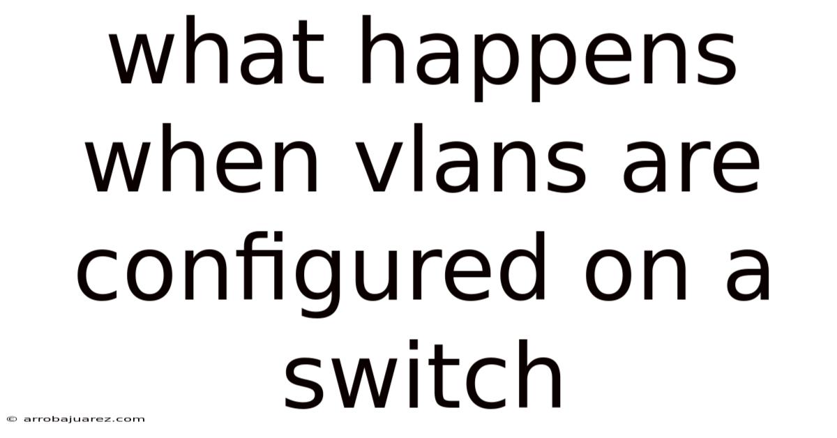 What Happens When Vlans Are Configured On A Switch