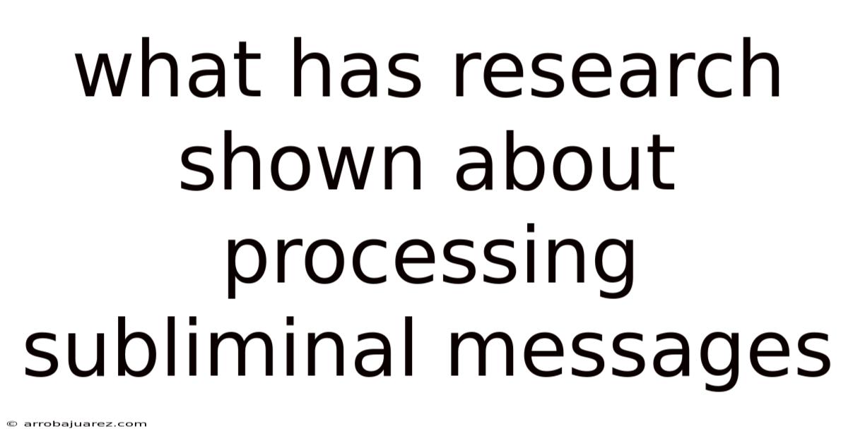 What Has Research Shown About Processing Subliminal Messages