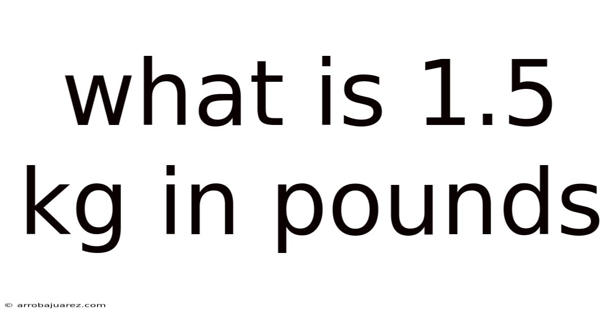 What Is 1.5 Kg In Pounds