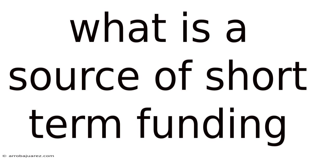 What Is A Source Of Short Term Funding