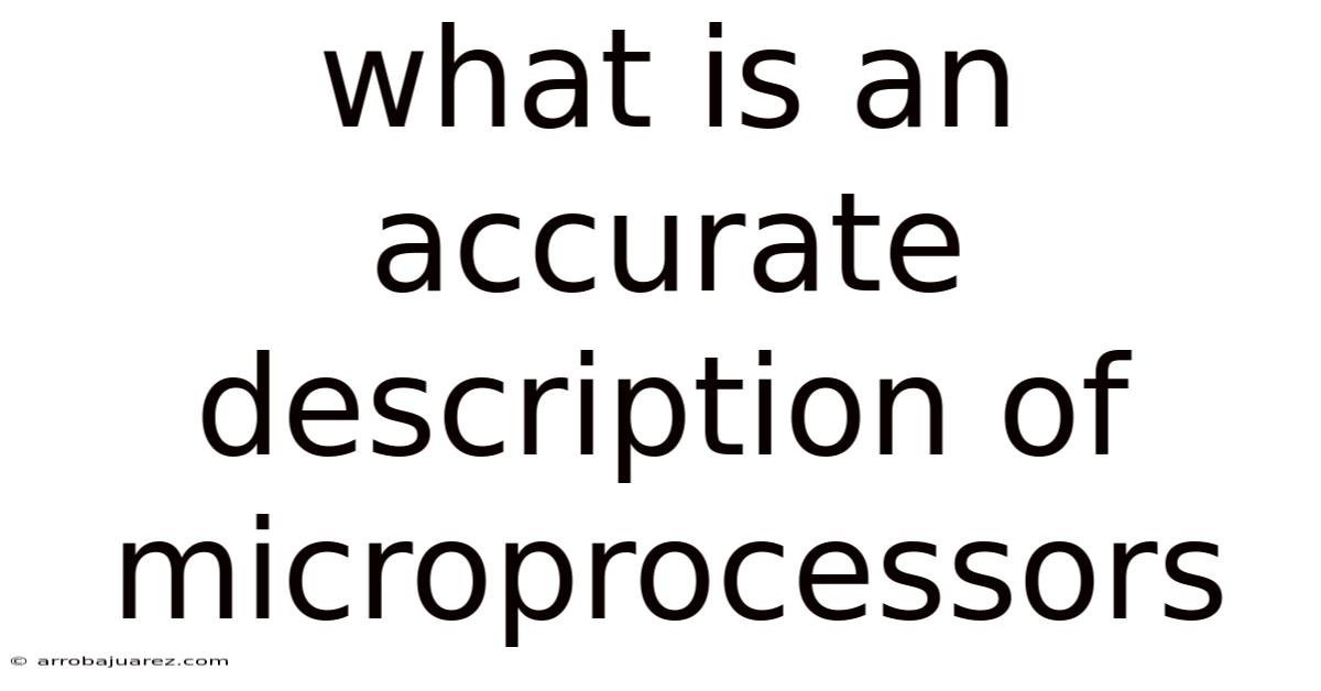 What Is An Accurate Description Of Microprocessors