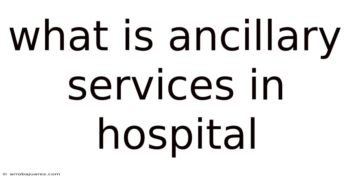 What Is Ancillary Services In Hospital