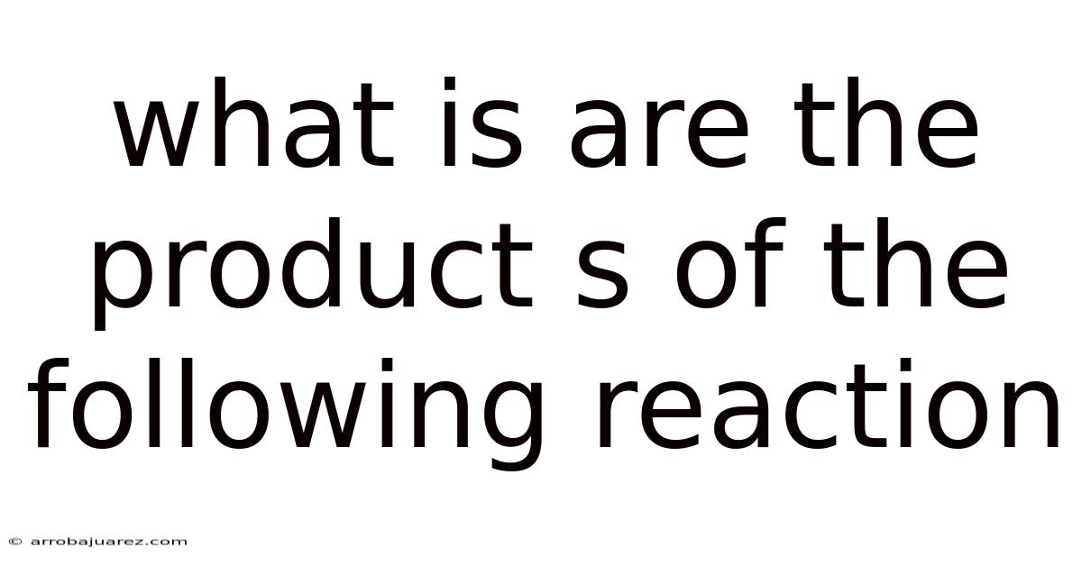 What Is Are The Product S Of The Following Reaction