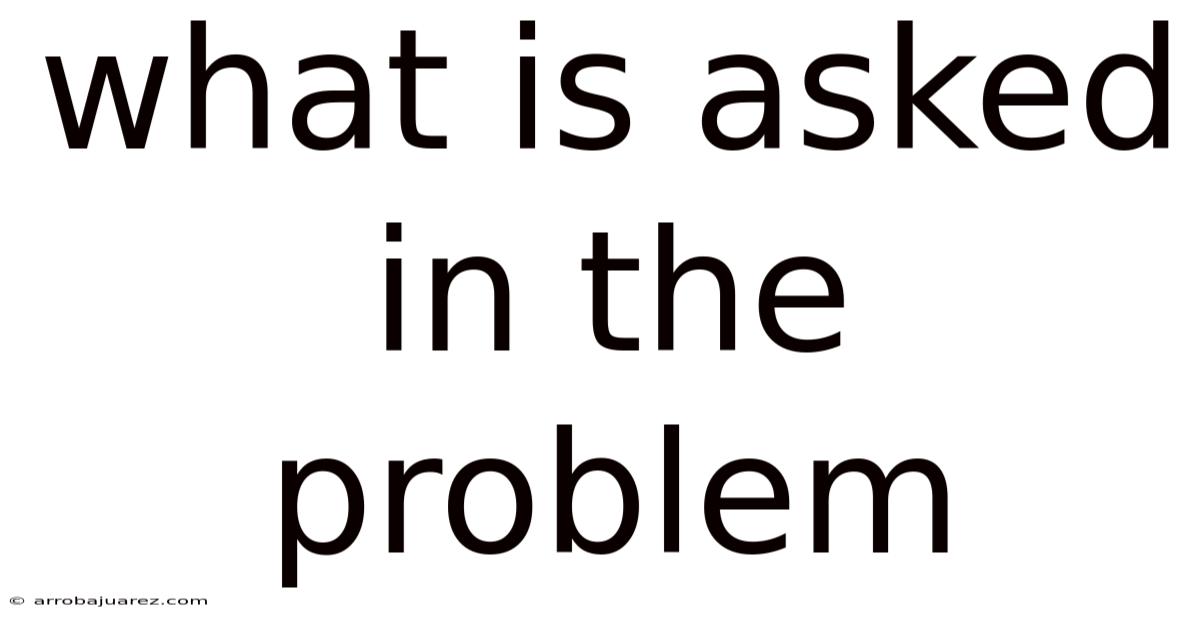 What Is Asked In The Problem