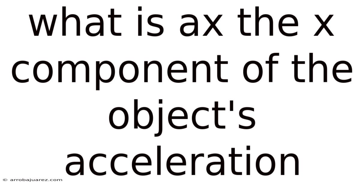 What Is Ax The X Component Of The Object's Acceleration