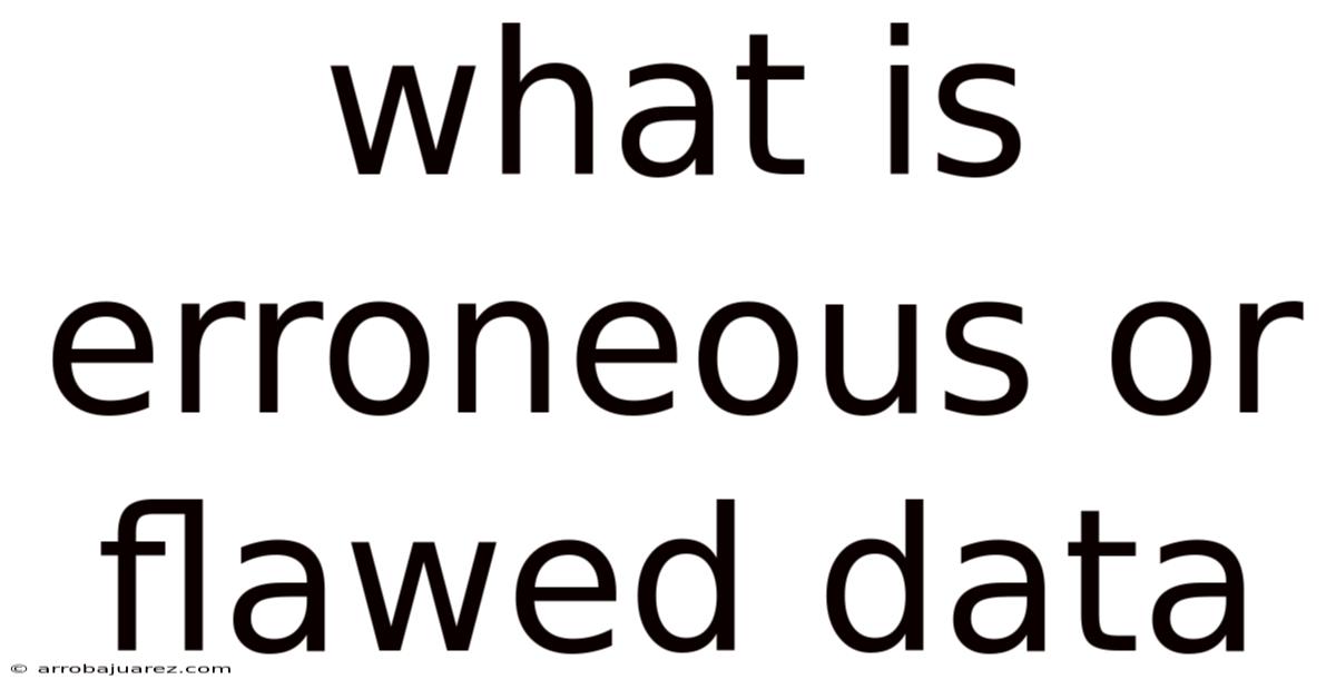 What Is Erroneous Or Flawed Data
