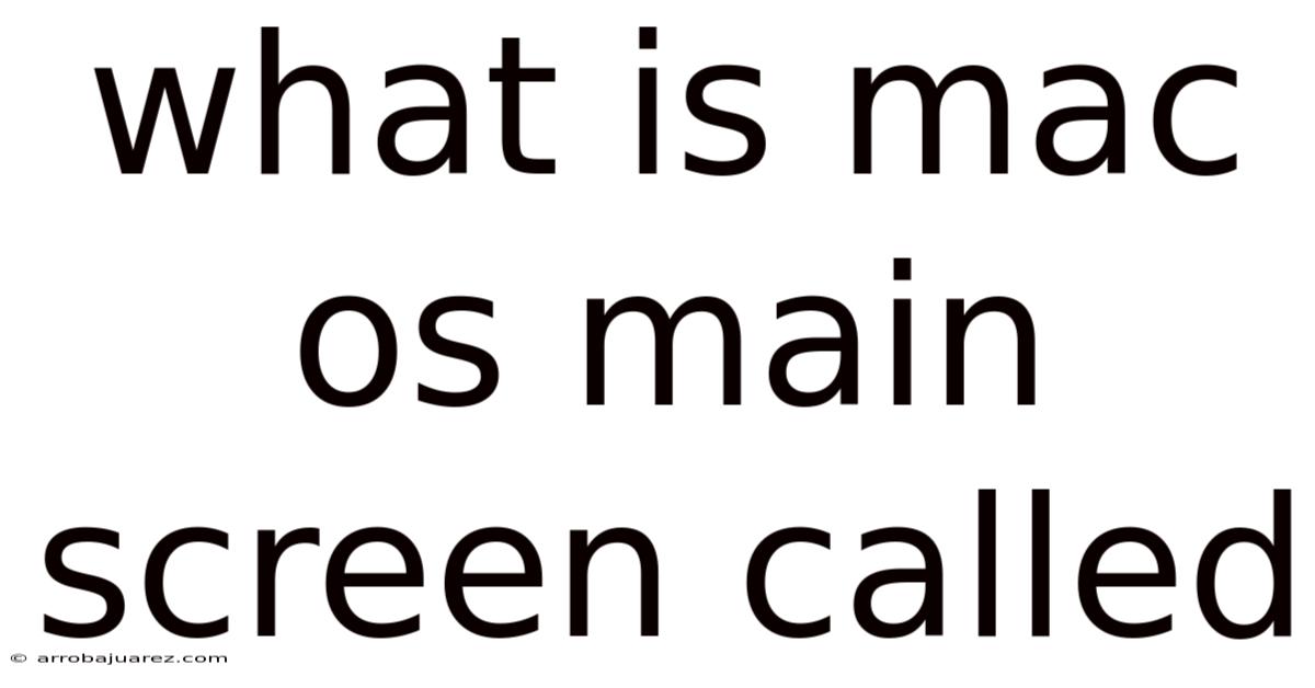 What Is Mac Os Main Screen Called
