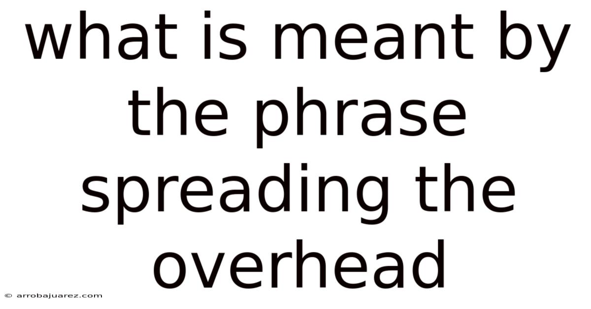 What Is Meant By The Phrase Spreading The Overhead
