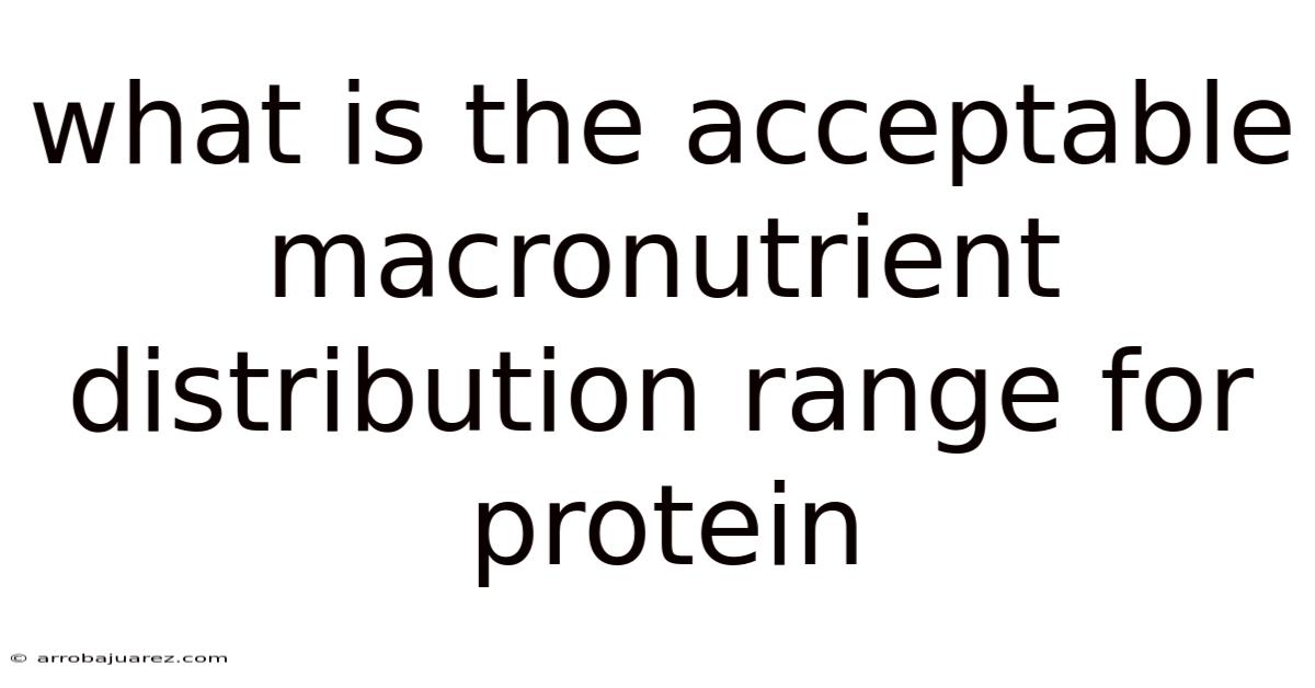 What Is The Acceptable Macronutrient Distribution Range For Protein